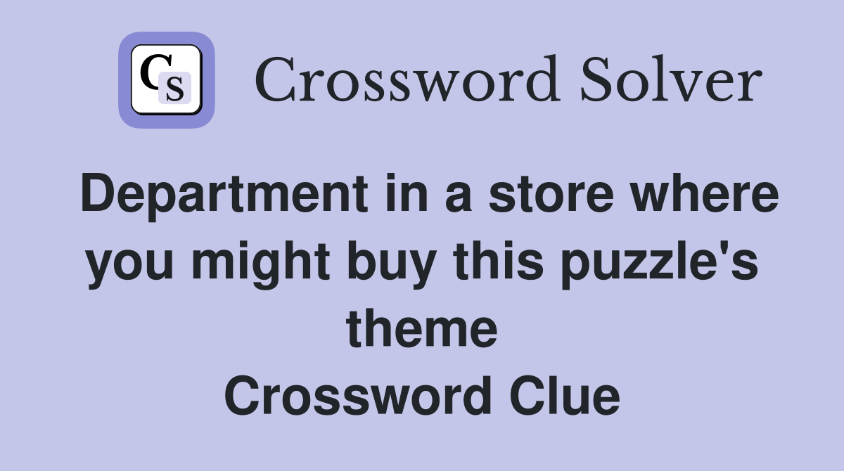 Department in a store where you might buy this puzzle's theme